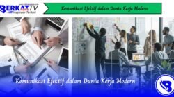 Komunikasi Efektif dalam Dunia Kerja Modern