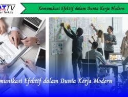 Komunikasi Efektif dalam Dunia Kerja Modern