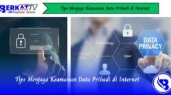 Tips Menjaga Keamanan Data Pribadi di Internet