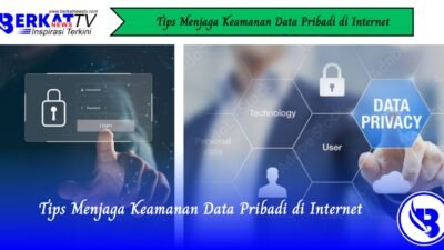 Tips Menjaga Keamanan Data Pribadi di Internet