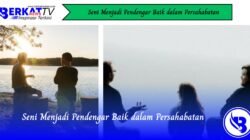 Seni Menjadi Pendengar Baik dalam Persahabatan