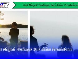 Seni Menjadi Pendengar Baik dalam Persahabatan
