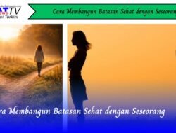 Cara Membangun Batasan Sehat dengan Seseorang