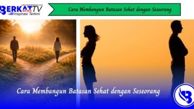 Cara Membangun Batasan Sehat dengan Seseorang