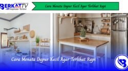 Cara Menata Dapur Kecil Agar Terlihat Rapi