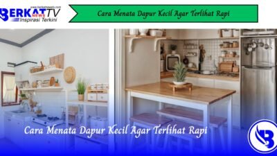 Cara Menata Dapur Kecil Agar Terlihat Rapi
