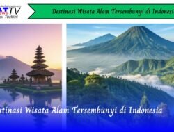 Destinasi Wisata Alam Tersembunyi di Indonesia