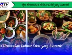 Tips Menemukan Kuliner Lokal yang Autentik