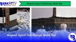 Mengenal Sejarah Didirikannya Ibadah Haji