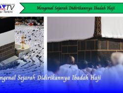 Mengenal Sejarah Didirikannya Ibadah Haji