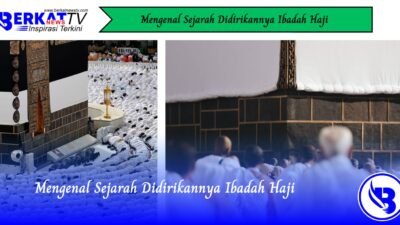 Mengenal Sejarah Didirikannya Ibadah Haji
