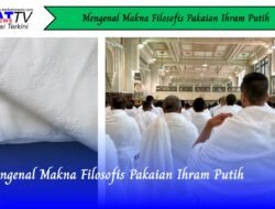 Mengenal Makna Filosofis Pakaian Ihram Putih