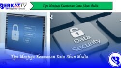 Tips Menjaga Keamanan Data Akun Media