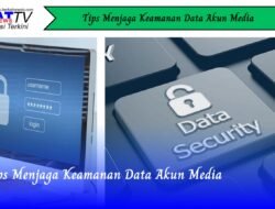 Tips Menjaga Keamanan Data Akun Media
