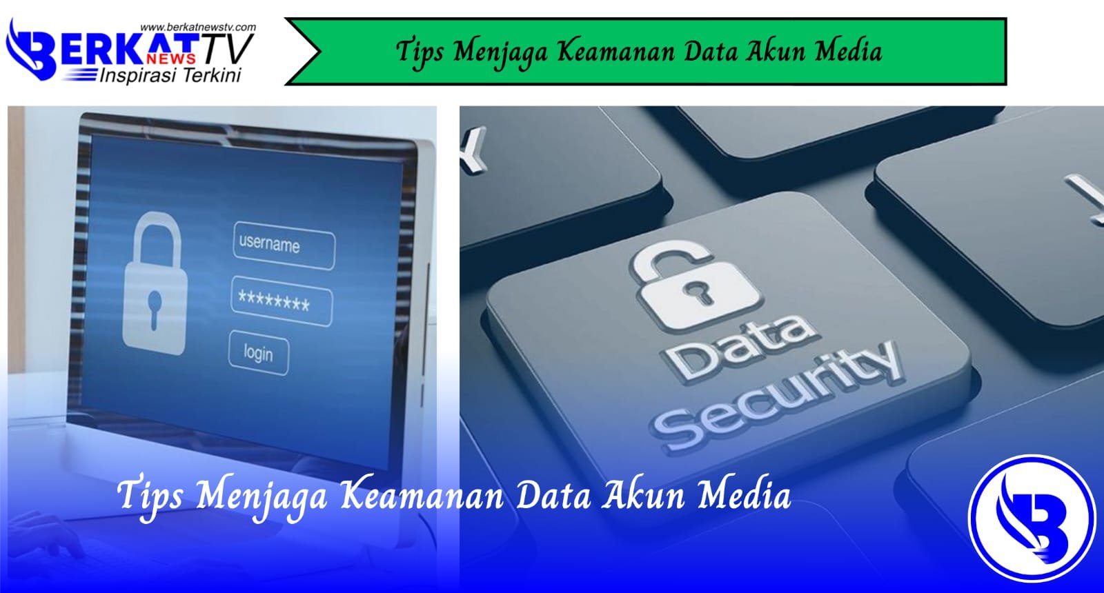 Tips Menjaga Keamanan Data Akun Media