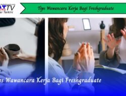 Tips Wawancara Kerja Bagi Fresh Graduate