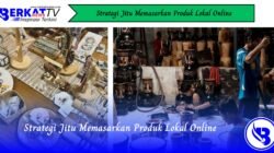 Strategi Jitu Memasarkan Produk Lokal Online