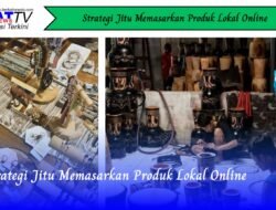 Strategi Jitu Memasarkan Produk Lokal Online
