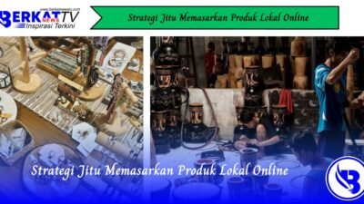 Strategi Jitu Memasarkan Produk Lokal Online