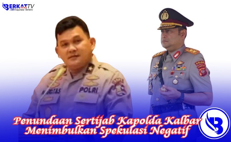 Penundaan Sertijab Kapolda Kalbar Menimbulkan Spekulasi Negatif