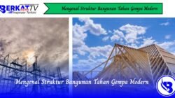 Mengenal Struktur Bangunan Tahan Gempa Modern