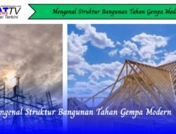 Mengenal Struktur Bangunan Tahan Gempa Modern