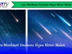 Cara Menikmati Fenomena Hujan Meteor Malam