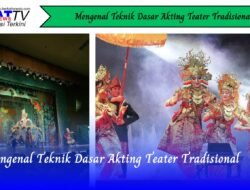 Mengenal Teknik Dasar Akting Teater Tradisional