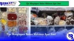 Tips Menyimpan Bahan Makanan Agar Awet