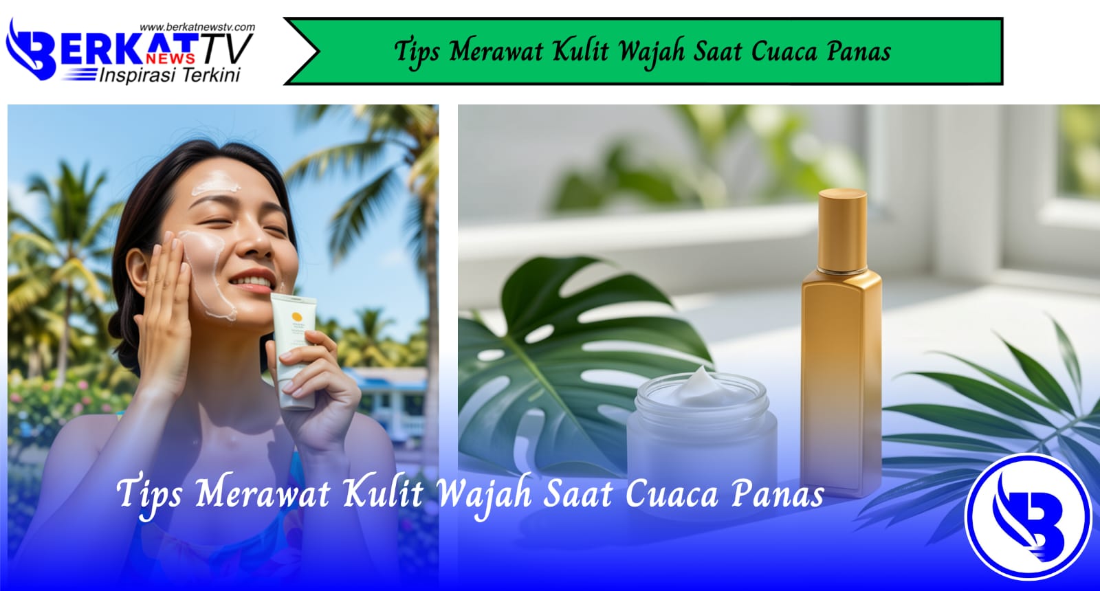 Tips Merawat Kulit Wajah Saat Cuaca Panas