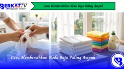 Cara Membersihkan Noda Baju Paling Ampuh
