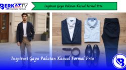 Inspirasi Gaya Pakaian Kasual Formal Pria