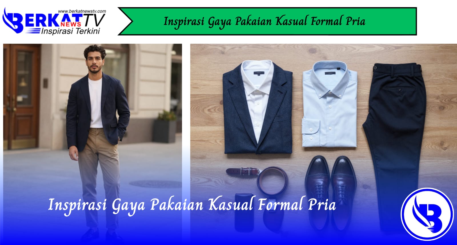 Inspirasi Gaya Pakaian Kasual Formal Pria