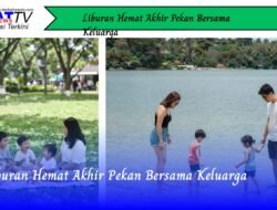 Liburan Hemat Akhir Pekan Bersama Keluarga