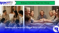 Membangun Komunikasi Hangat Antar Keluarga