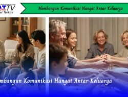 Membangun Komunikasi Hangat Antar Keluarga