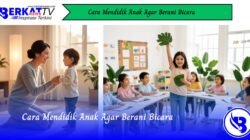 Cara Mendidik Anak Agar Berani Bicara