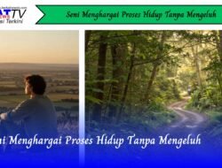 Seni Menghargai Proses Hidup Tanpa Mengeluh