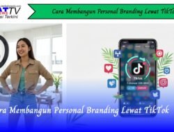 Cara Membangun Personal Branding Lewat TikTok