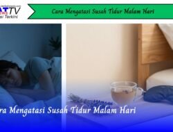 Cara Mengatasi Susah Tidur Malam Hari