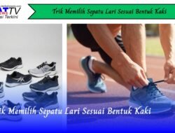 Trik Memilih Sepatu Lari Sesuai Bentuk Kaki