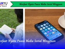 Manfaat Nyata Puasa Media Sosial Mingguan