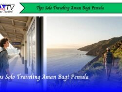 Tips Solo Traveling Aman Bagi Pemula