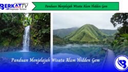 Panduan Menjelajah Wisata Alam Hidden Gem