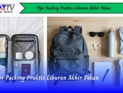Tips Packing Praktis Liburan Akhir Pekan