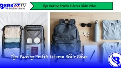Tips Packing Praktis Liburan Akhir Pekan