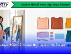 Panduan Memilih Warna Baju Sesuai Undertone