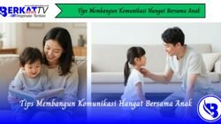 Tips Membangun Komunikasi Hangat Bersama Anak
