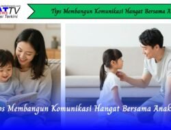 Tips Membangun Komunikasi Hangat Bersama Anak