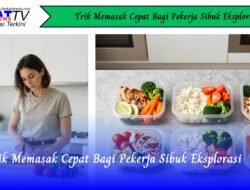 Trik Memasak Cepat Bagi Pekerja Sibuk Eksplorasi